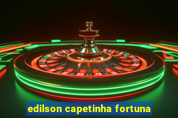 edilson capetinha fortuna